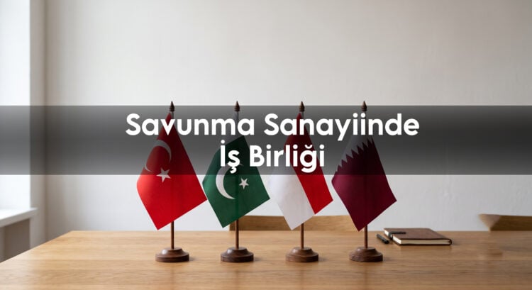 Savunma sanayiinde güçlü iş birliği: Türkiye, Katar, Pakistan ve Endonezya